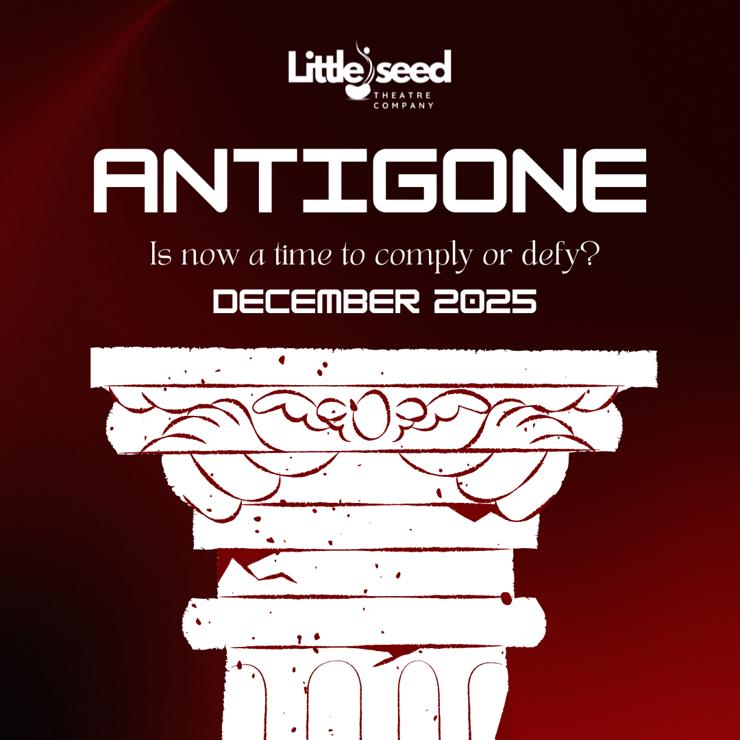 LITTLE SEED THEATRE COMPANY - ANTIGONE
