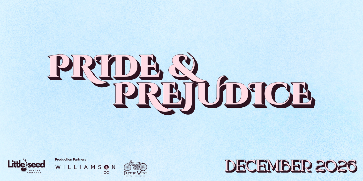 PRIDE & PREJUDICE - LITTLE SEED THEATRE COMPANY